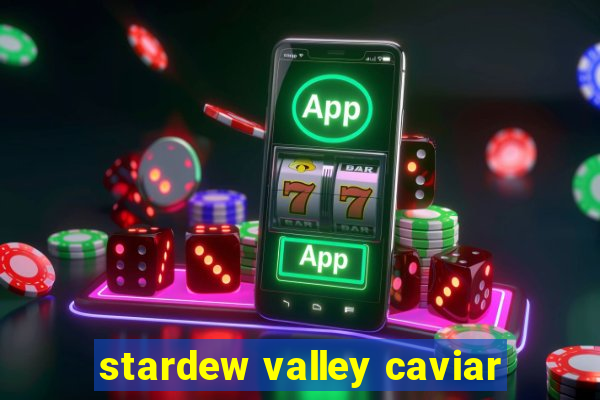 stardew valley caviar